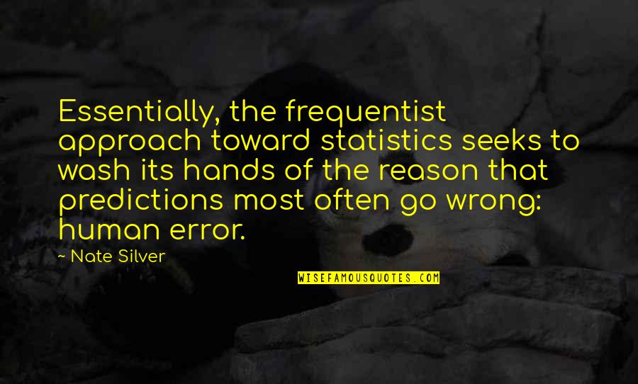 Tylova Sukne Quotes By Nate Silver: Essentially, the frequentist approach toward statistics seeks to