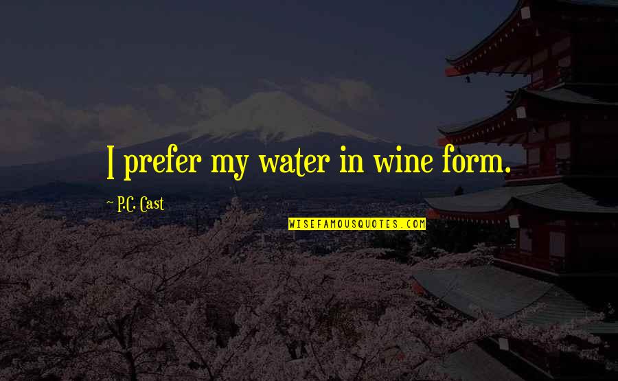 Tylova Sukne Quotes By P.C. Cast: I prefer my water in wine form.
