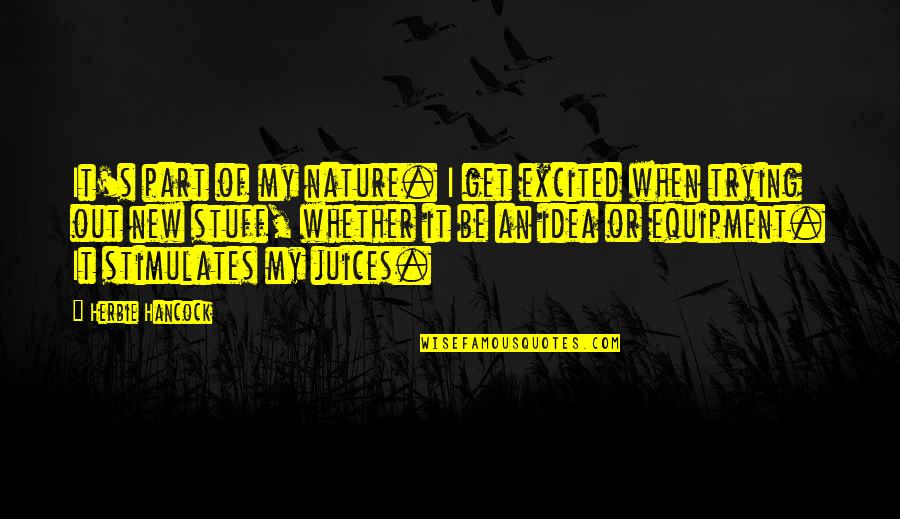 Tymber Creek Quotes By Herbie Hancock: It's part of my nature. I get excited