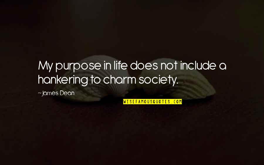 Tymber Creek Quotes By James Dean: My purpose in life does not include a