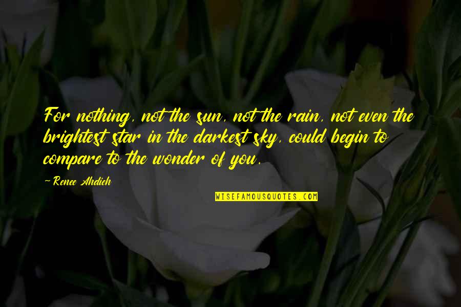 Tymber Creek Quotes By Renee Ahdieh: For nothing, not the sun, not the rain,