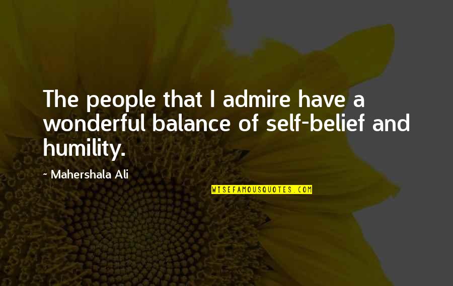Tymber Crossings Quotes By Mahershala Ali: The people that I admire have a wonderful