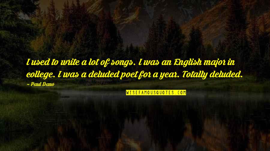 Tymberlee Quotes By Paul Dano: I used to write a lot of songs. Tymberlee Quotes By Paul Dano: I used to write a lot of songs.