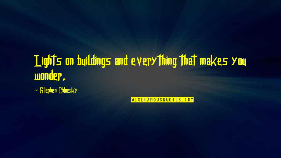 Tymberlyn Quotes By Stephen Chbosky: Lights on buildings and everything that makes you Tymberlyn Quotes By Stephen Chbosky: Lights on buildings and everything that makes you