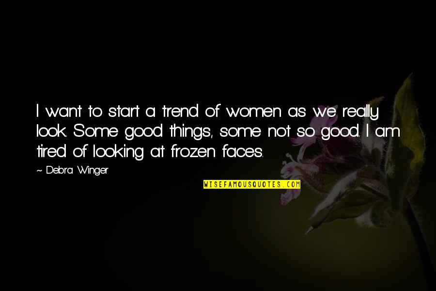 Tymczasem Czy Quotes By Debra Winger: I want to start a trend of women Tymczasem Czy Quotes By Debra Winger: I want to start a trend of women
