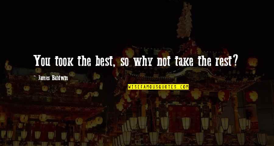 Tymczasem Czy Quotes By James Baldwin: You took the best, so why not take Tymczasem Czy Quotes By James Baldwin: You took the best, so why not take