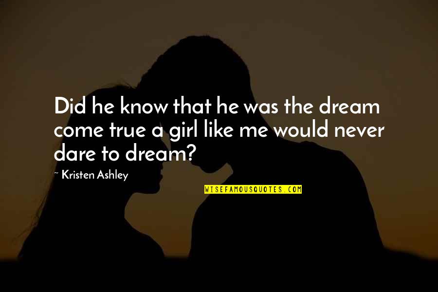 Tymczasem Czy Quotes By Kristen Ashley: Did he know that he was the dream Tymczasem Czy Quotes By Kristen Ashley: Did he know that he was the dream