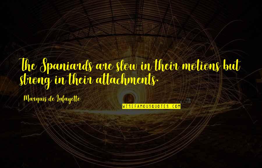 Tymczasem Czy Quotes By Marquis De Lafayette: The Spaniards are slow in their motions but Tymczasem Czy Quotes By Marquis De Lafayette: The Spaniards are slow in their motions but