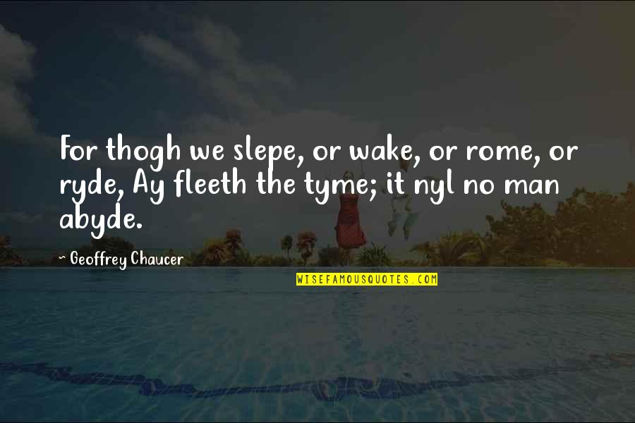 Tyme Quotes By Geoffrey Chaucer: For thogh we slepe, or wake, or rome,