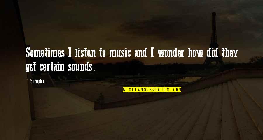 Tymeka Slater Quotes By Sampha: Sometimes I listen to music and I wonder