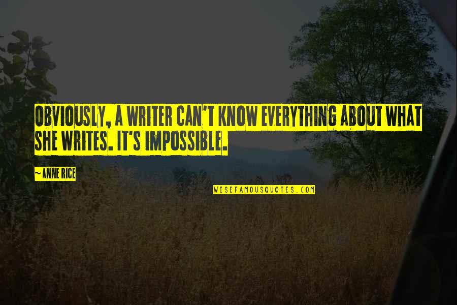 Tymeka Soul Quotes By Anne Rice: Obviously, a writer can't know everything about what