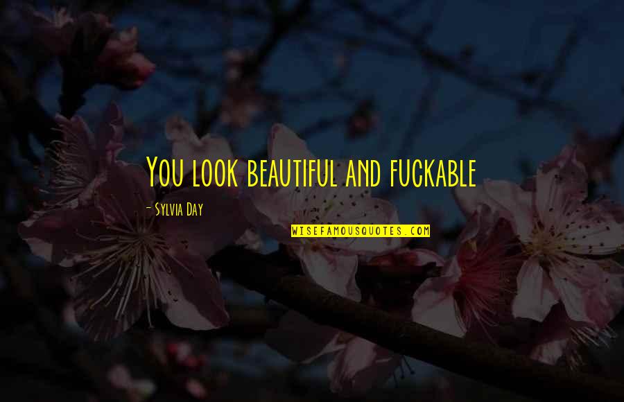 Tymer Quotes By Sylvia Day: You look beautiful and fuckable Tymer Quotes By Sylvia Day: You look beautiful and fuckable