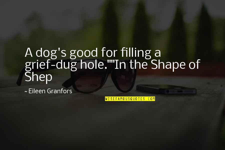 Tymia Quotes By Eileen Granfors: A dog's good for filling a grief-dug hole.""In