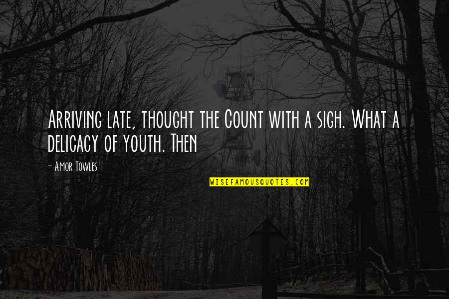 Tyminski Quotes By Amor Towles: Arriving late, thought the Count with a sigh.