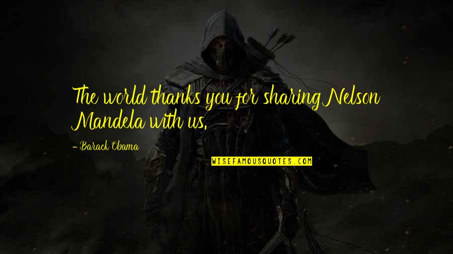 Tympanic Thermometers Quotes By Barack Obama: The world thanks you for sharing Nelson Mandela Tympanic Thermometers Quotes By Barack Obama: The world thanks you for sharing Nelson Mandela