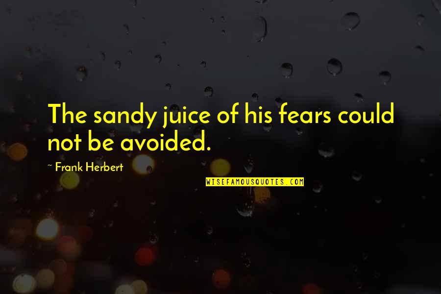 Tympans Dune Quotes By Frank Herbert: The sandy juice of his fears could not Tympans Dune Quotes By Frank Herbert: The sandy juice of his fears could not