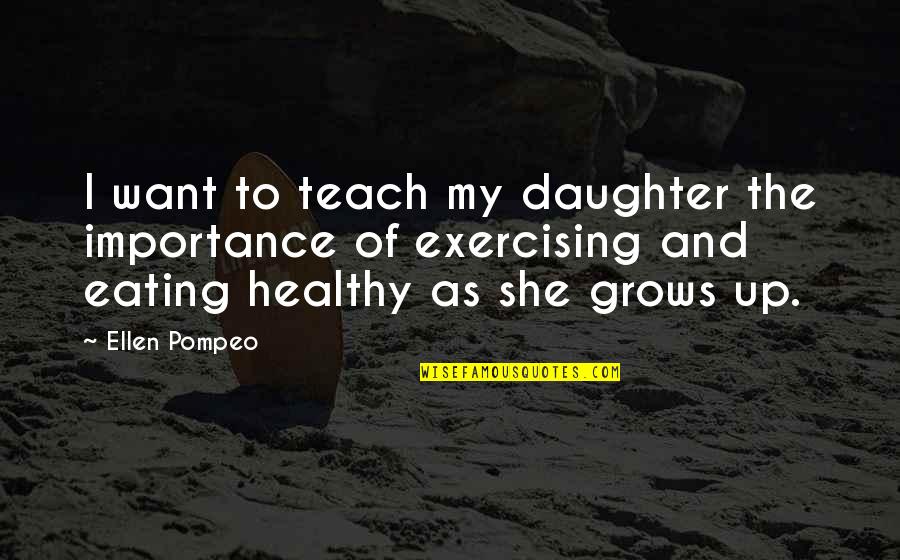 Tympany Quotes By Ellen Pompeo: I want to teach my daughter the importance Tympany Quotes By Ellen Pompeo: I want to teach my daughter the importance