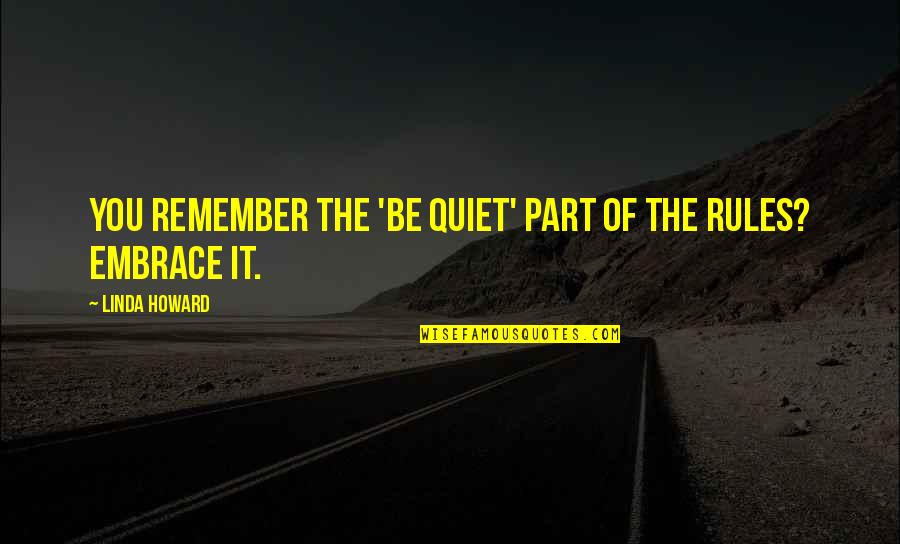 Tymphany Czech Quotes By Linda Howard: You remember the 'be quiet' part of the Tymphany Czech Quotes By Linda Howard: You remember the 'be quiet' part of the