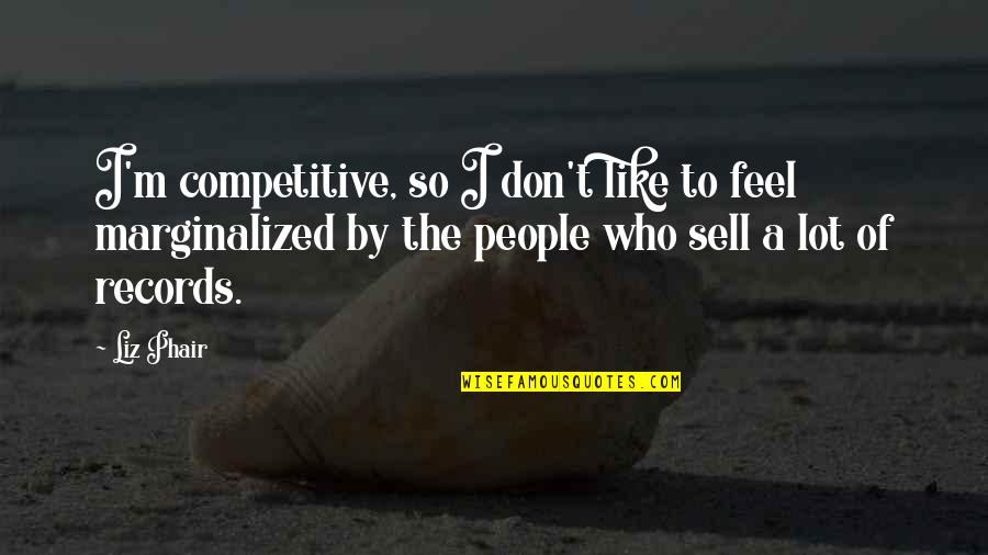 Tymphany Edwards Quotes By Liz Phair: I'm competitive, so I don't like to feel Tymphany Edwards Quotes By Liz Phair: I'm competitive, so I don't like to feel