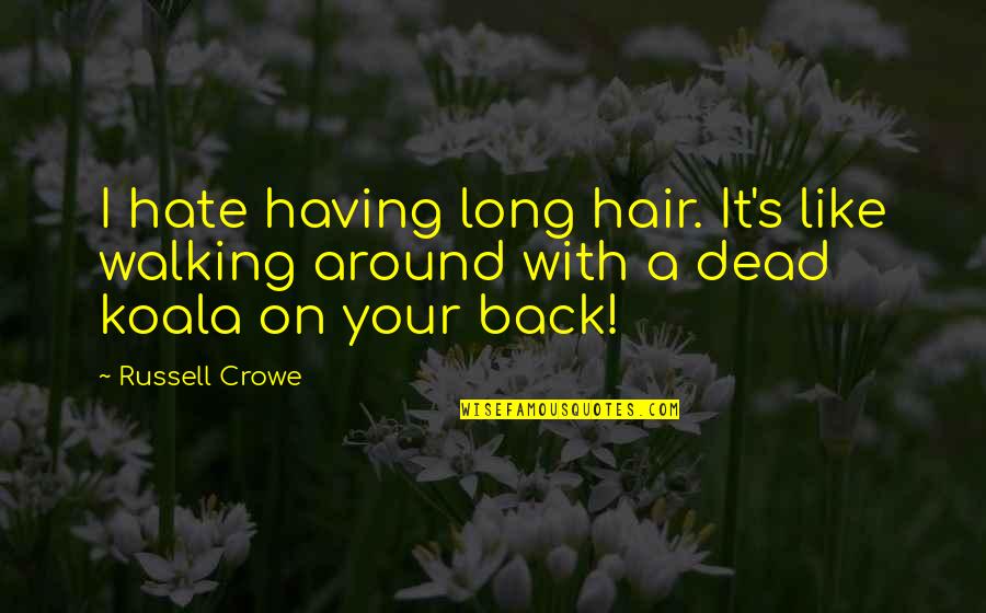 Tymur's Quotes By Russell Crowe: I hate having long hair. It's like walking