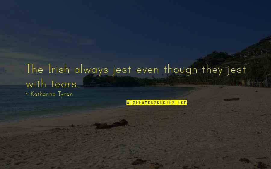 Tynan Quotes By Katharine Tynan: The Irish always jest even though they jest