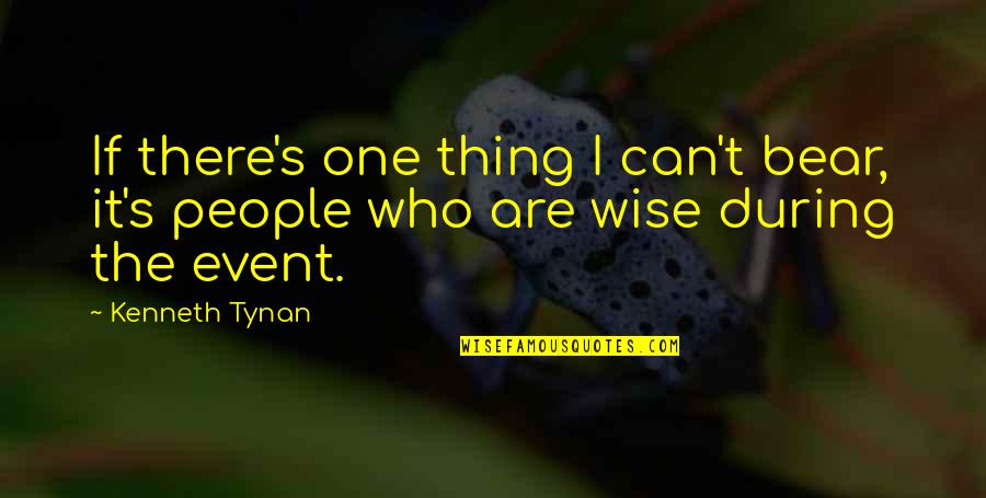 Tynan Quotes By Kenneth Tynan: If there's one thing I can't bear, it's