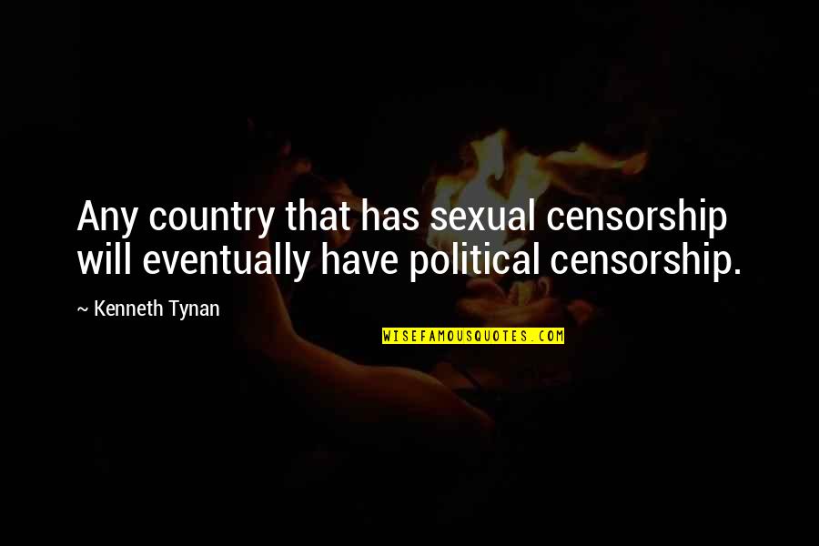 Tynan Quotes By Kenneth Tynan: Any country that has sexual censorship will eventually