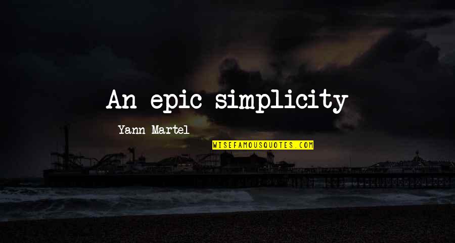 Tynar Camera Quotes By Yann Martel: An epic simplicity