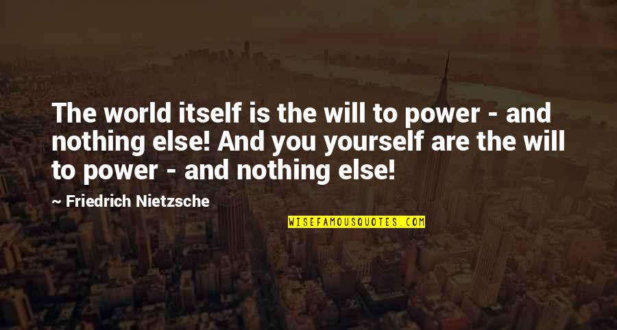 Tynar Miniature Quotes By Friedrich Nietzsche: The world itself is the will to power Tynar Miniature Quotes By Friedrich Nietzsche: The world itself is the will to power