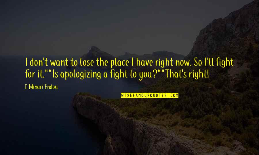 Tynarol Quotes By Minari Endou: I don't want to lose the place I