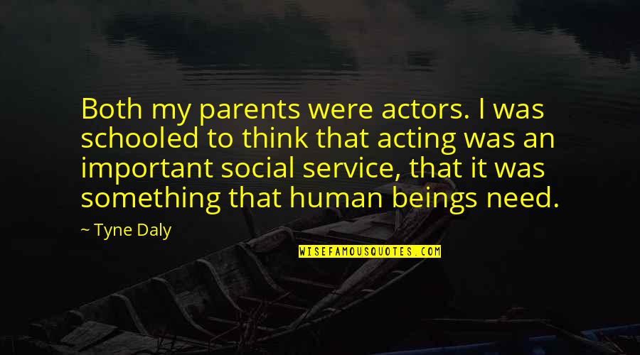 Tyne Daly Quotes By Tyne Daly: Both my parents were actors. I was schooled