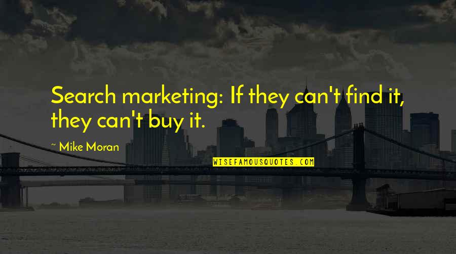 Tyneside Scottish Quotes By Mike Moran: Search marketing: If they can't find it, they