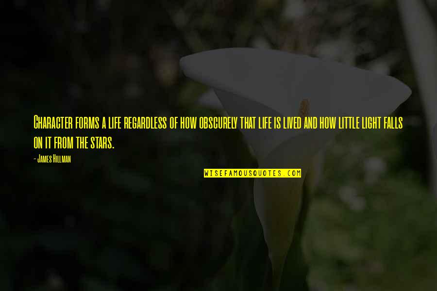 Tynet Quotes By James Hillman: Character forms a life regardless of how obscurely Tynet Quotes By James Hillman: Character forms a life regardless of how obscurely
