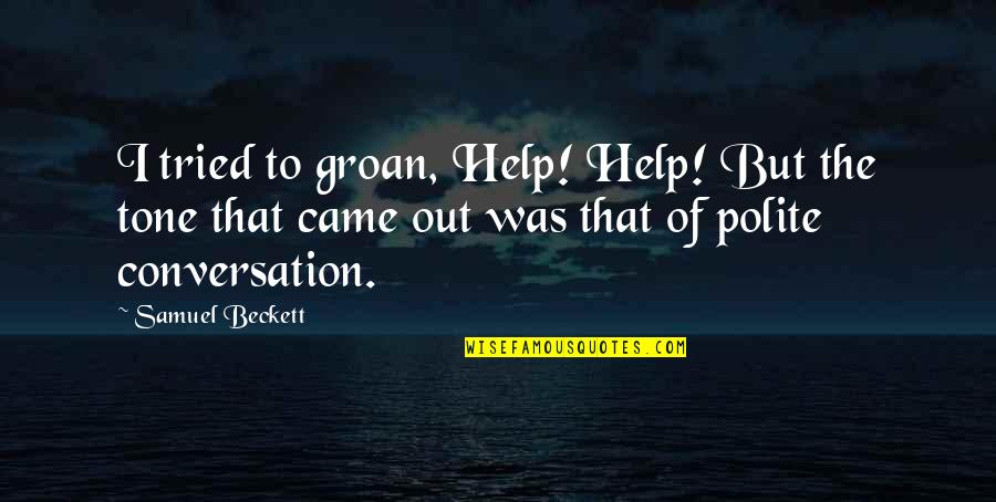 Tynet Quotes By Samuel Beckett: I tried to groan, Help! Help! But the Tynet Quotes By Samuel Beckett: I tried to groan, Help! Help! But the