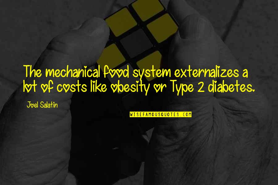 Type 1 Diabetes Best Quotes By Joel Salatin: The mechanical food system externalizes a lot of