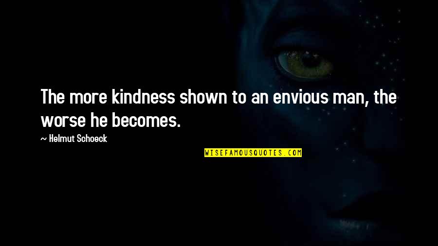 Type 1 Diabetes Inspirational Quotes By Helmut Schoeck: The more kindness shown to an envious man,