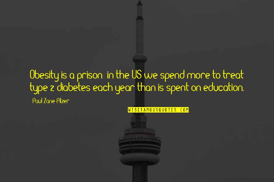 Type 2 Diabetes Quotes By Paul Zane Pilzer: Obesity is a prison; in the US we