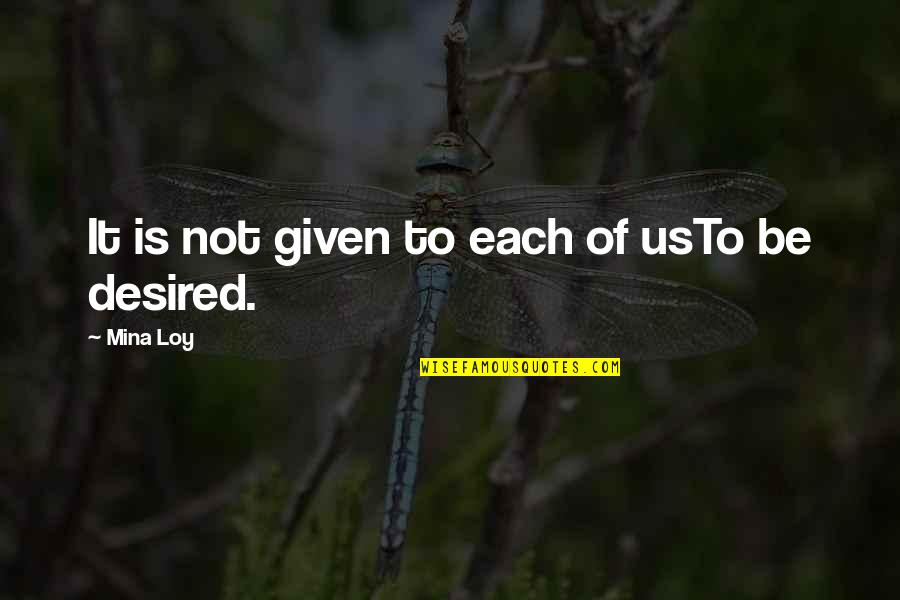 Type 6 Enneagram Quotes By Mina Loy: It is not given to each of usTo