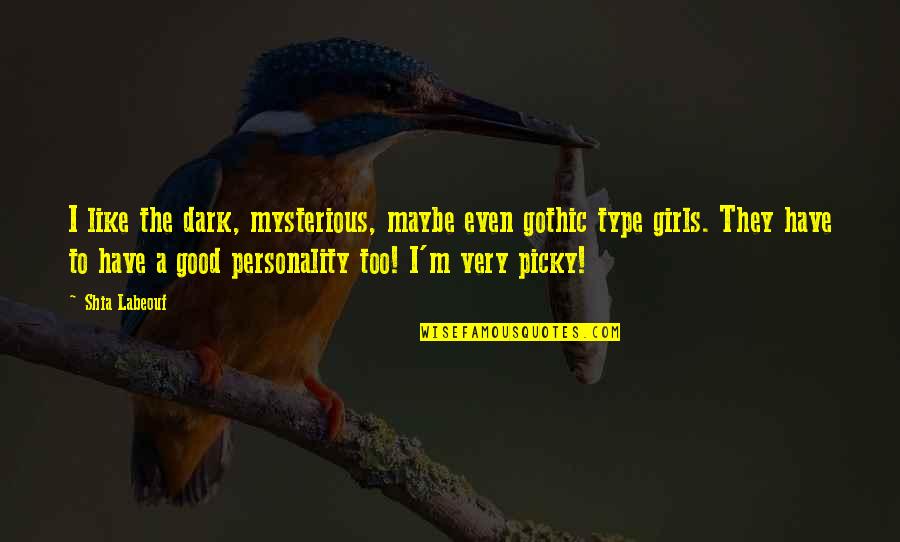Type A Personality Quotes By Shia Labeouf: I like the dark, mysterious, maybe even gothic Type A Personality Quotes By Shia Labeouf: I like the dark, mysterious, maybe even gothic