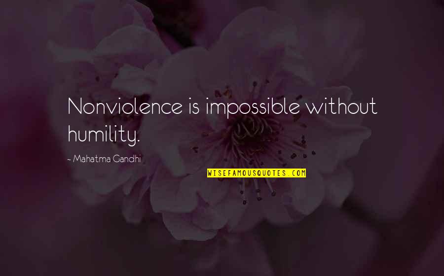 Type Of Boyfriend Quotes By Mahatma Gandhi: Nonviolence is impossible without humility. Type Of Boyfriend Quotes By Mahatma Gandhi: Nonviolence is impossible without humility.