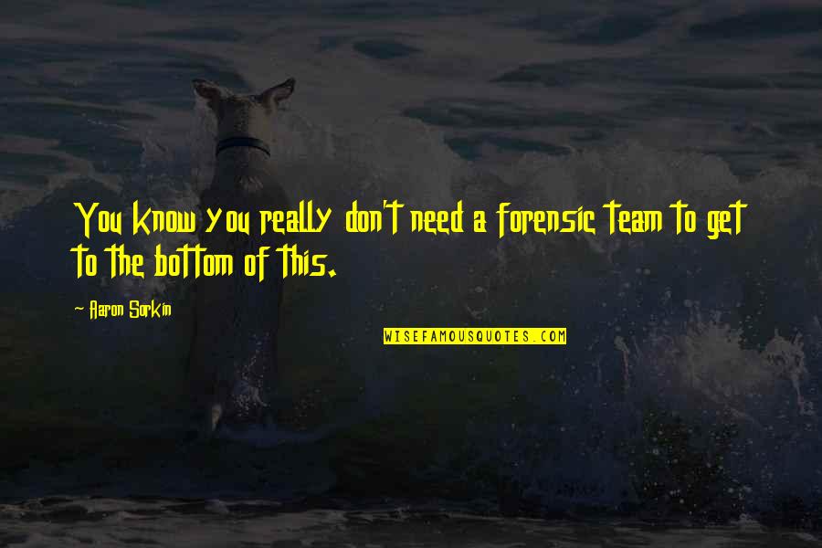 Type Of Embedding Quotes By Aaron Sorkin: You know you really don't need a forensic