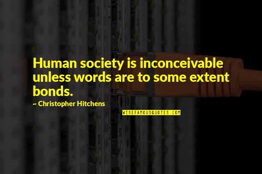 Type Of Girl I Want Quotes By Christopher Hitchens: Human society is inconceivable unless words are to