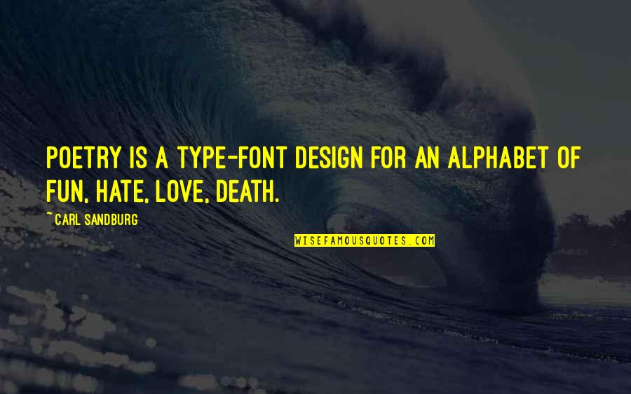 Type Of Love Quotes By Carl Sandburg: Poetry is a type-font design for an alphabet