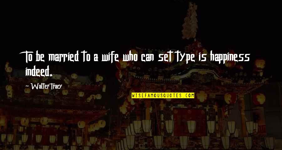 Type Of Wife Quotes By Walter Tracy: To be married to a wife who can
