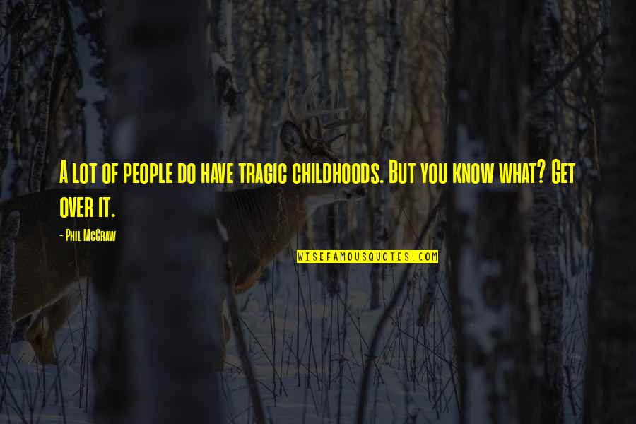 Type One Diabetes Quotes By Phil McGraw: A lot of people do have tragic childhoods.