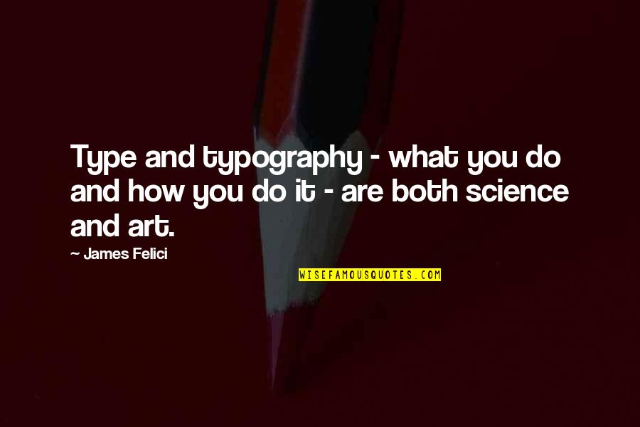 Type Typography Quotes By James Felici: Type and typography - what you do and