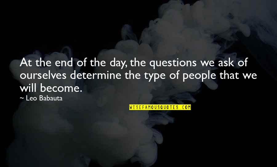 Type Will Quotes By Leo Babauta: At the end of the day, the questions
