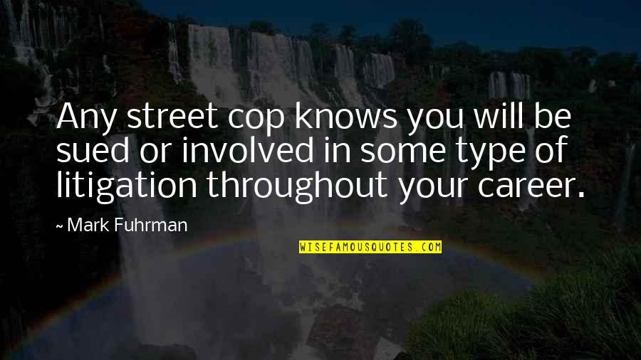 Type Will Quotes By Mark Fuhrman: Any street cop knows you will be sued