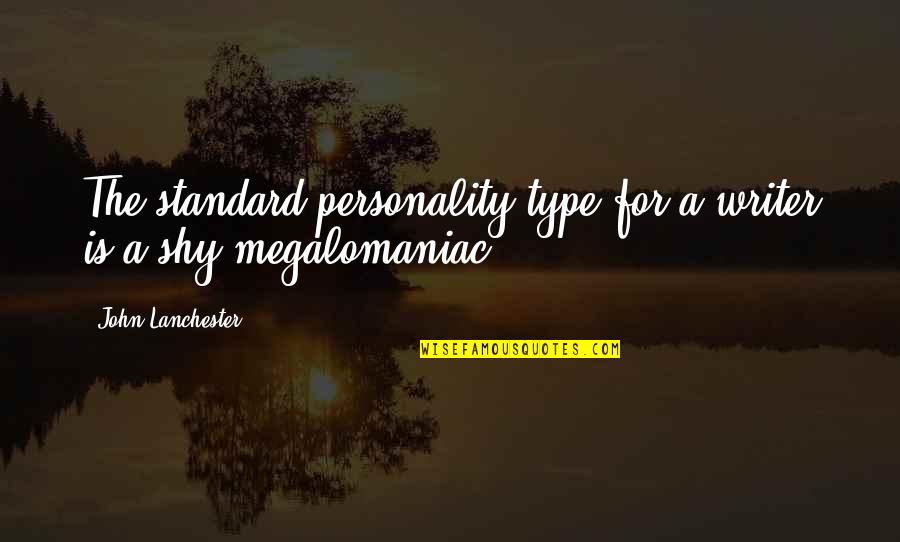 Type Writing Quotes By John Lanchester: The standard personality type for a writer is