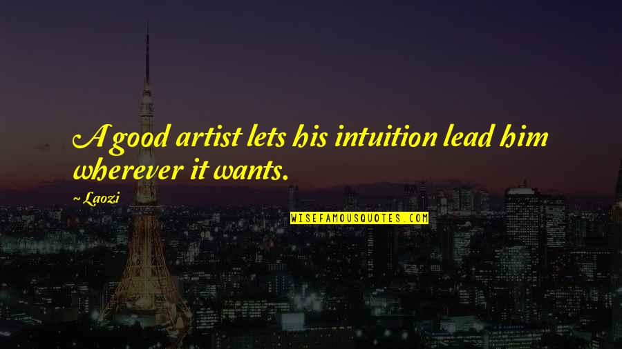 Type Writing Quotes By Laozi: A good artist lets his intuition lead him